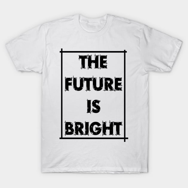 The future is bright T-Shirt by CRD Branding